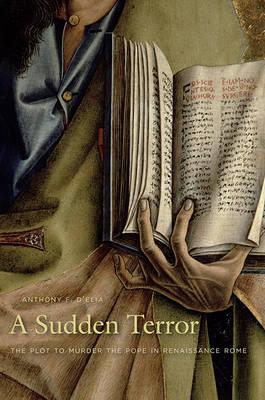 A Sudden Terror: The Plot to Murder the Pope in Renaissance Rome
