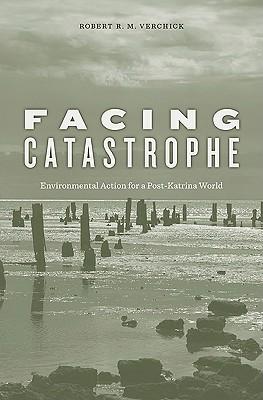 Facing Catastrophe: Environmental Action for a Post-Katrina World