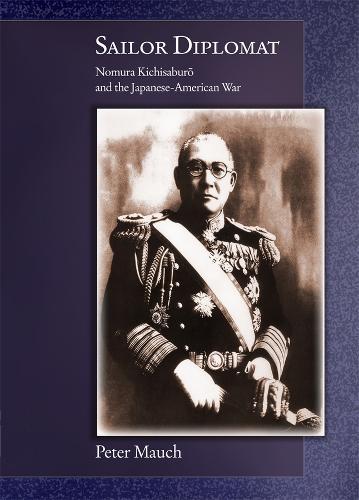 Sailor Diplomat: Nomura Kichisaburō and the Japanese-American War