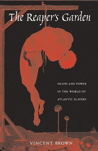 The Reaper’s Garden: Death and Power in the World of Atlantic Slavery
