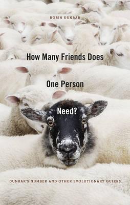 How Many Friends Does One Person Need?: Dunbar's Number and Other Evolutionary Quirks