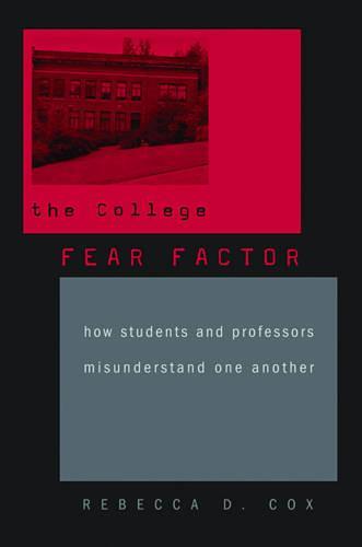 The College Fear Factor: How Students and Professors Misunderstand One Another