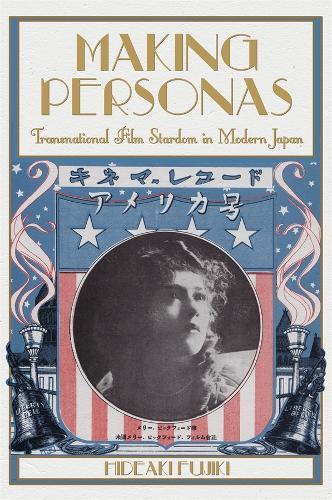 Making Personas: Transnational Film Stardom in Modern Japan