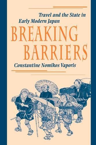 Breaking Barriers: Travel and the State in Early Modern Japan
