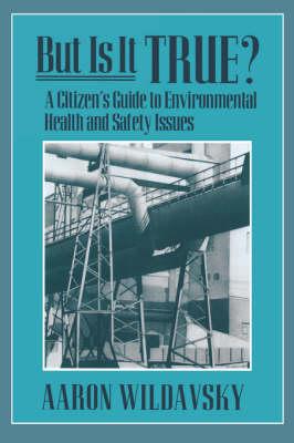 But Is It True?: A Citizen’s Guide to Environmental Health and Safety Issues