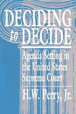 Deciding to Decide: Agenda Setting in the United States Supreme Court