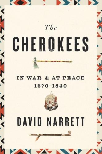 The Cherokees: In War and at Peace, 1670–1840