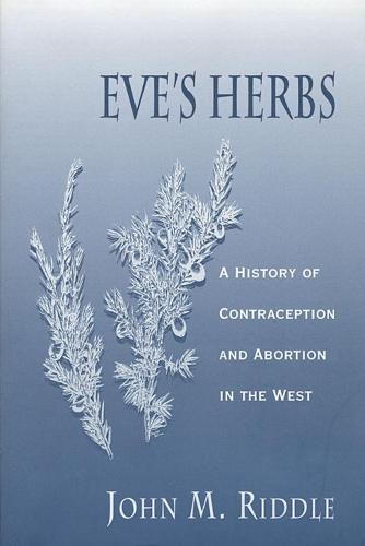 Eve’s Herbs: A History of Contraception and Abortion in the West