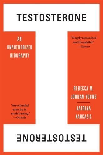 Testosterone: An Unauthorized Biography