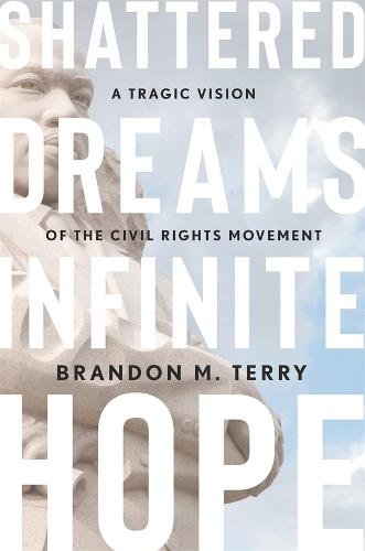 Shattered Dreams, Infinite Hope: A Tragic Vision of the Civil Rights Movement