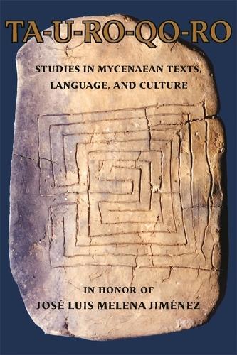 TA-U-RO-QO-RO: Studies in Mycenaean Texts, Language, and Culture in Honor of José Luis Melena Jiménez