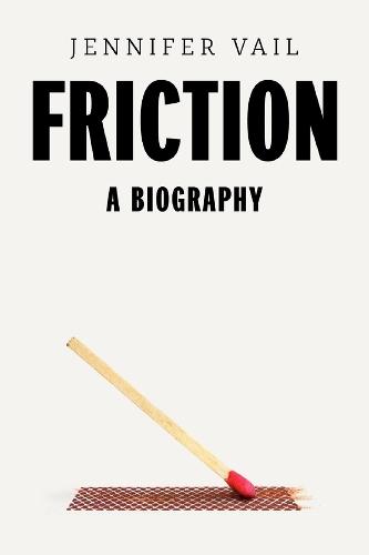 Friction: A Biography