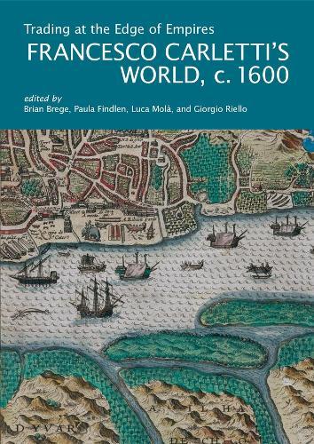 Trading at the Edge of Empires: Francesco Carletti's World, c. 1600