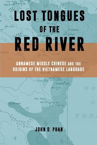 Lost Tongues of the Red River: Annamese Middle Chinese & the Origins of the Vietnamese Language