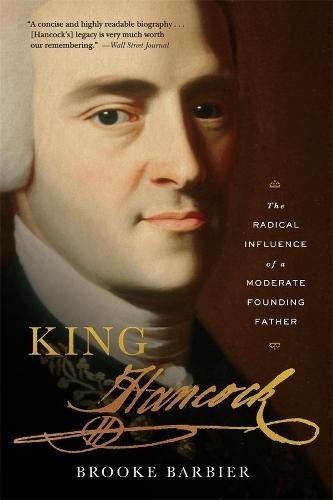 King Hancock: The Radical Influence of a Moderate Founding Father