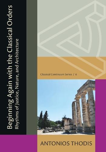 Beginning Again with the Classical Orders: Rhythms of Justice, Nature, and Architecture