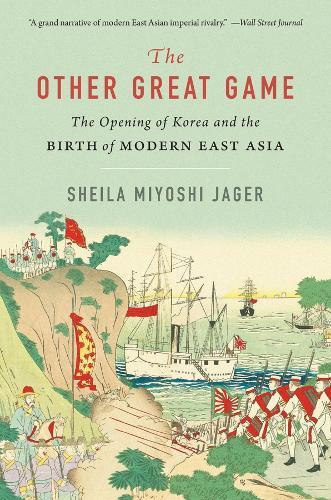 The Other Great Game: The Opening of Korea and the Birth of Modern East Asia