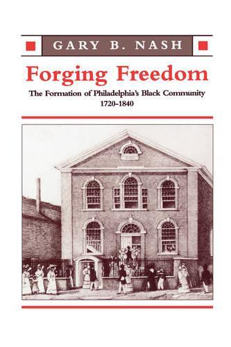 Forging Freedom: The Formation of Philadelphia’s Black Community, 1720–1840