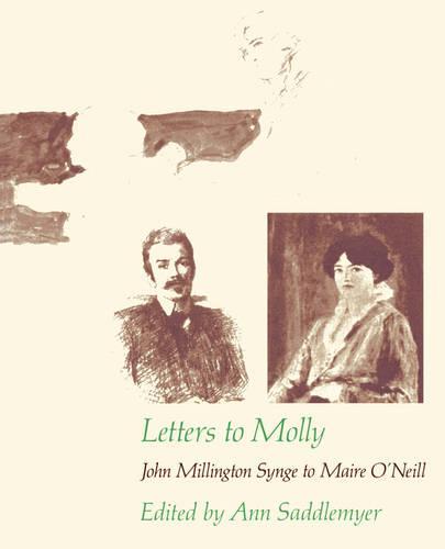 Letters to Molly: John Millington Synge to Maire O’Neill, 1906–1909