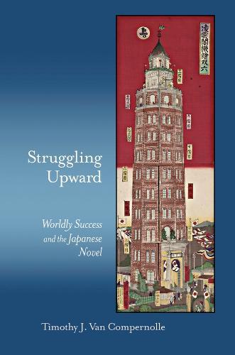 Struggling Upward: Worldly Success and the Japanese Novel
