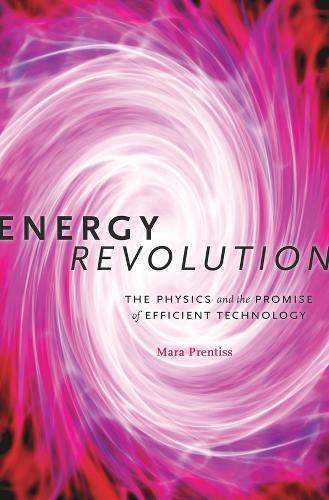 Energy Revolution: The Physics and the Promise of Efficient Technology