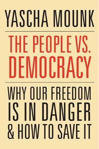 The People vs. Democracy: Why Our Freedom is in Danger and How to Save it