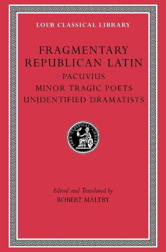 Fragmentary Republican Latin, Volume VII: Pacuvius. Minor Tragic Poets. Unidentified Dramatists