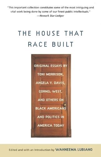 The House That Race Built: Original Essays by Toni Morrison, Angela Y. Davis, Cornel West, and Others on Black Americans and Politics in America Today