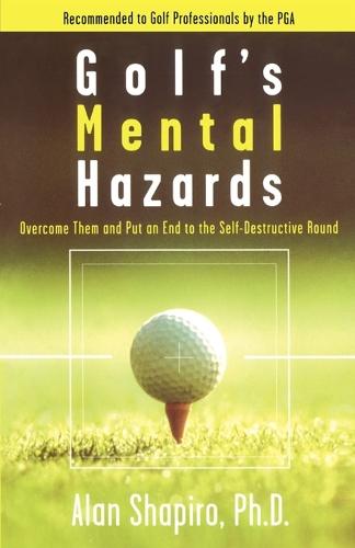 Golf's Mental Hazards: Overcome Them and Put an End to the Self-Destructive Round
