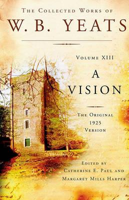 The Collected Works of W.B. Yeats: A Vision: The Original 1925 Version