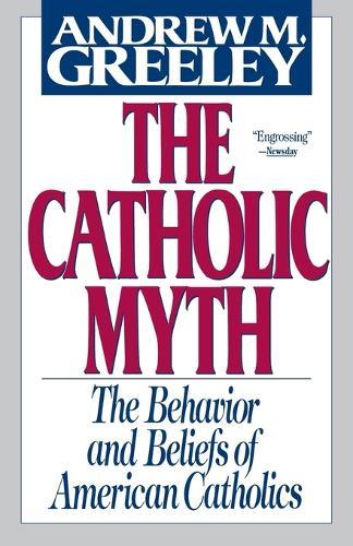 The Catholic Myth: The Behavior and Beliefs of American Catholics