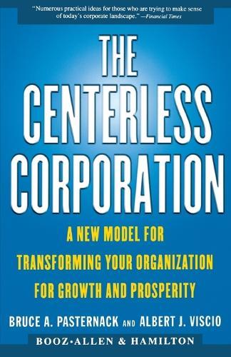 The Centerless Corporation: Transforming Your Organization for Growth and Prosperity in the New Millennium