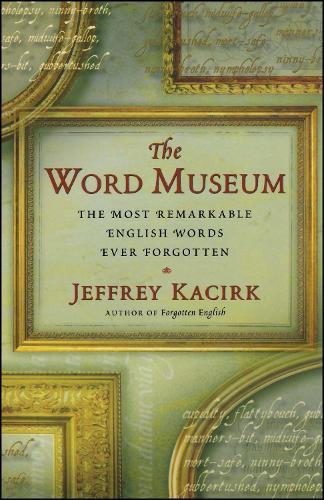 The Word Museum: The Most Remarkable English Words Ever Forgotten