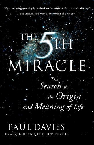 Fifth Miracle: The Search for the Origin and Meaning of Life