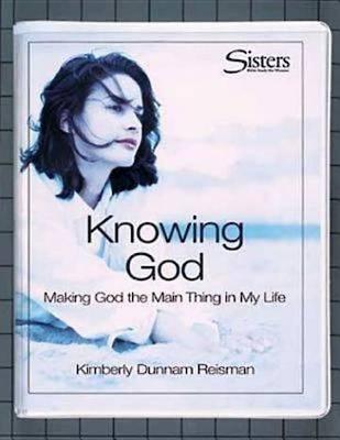 Knowing God: Making God the Main Thing in My Life
