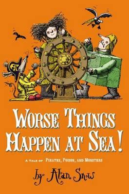 Worse Things Happen at Sea!: A Tale of Pirates, Poison, and Monsters