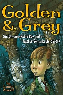 Golden & Grey (an Unremarkable Boy and a Rather Remarkable Ghost)