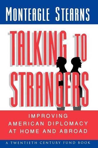 Talking to Strangers: Improving American Diplomacy at Home and Abroad