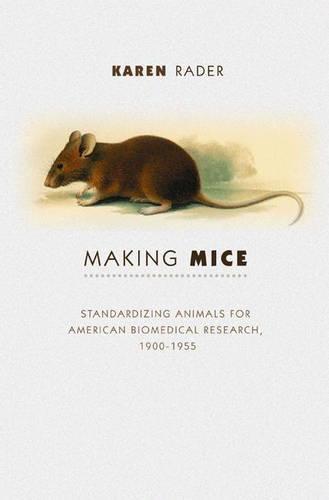 Making Mice: Standardizing Animals for American Biomedical Research, 1900-1955