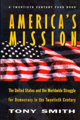 America's Mission: The United States and the Worldwide Struggle for Democracy in the Twentieth Century