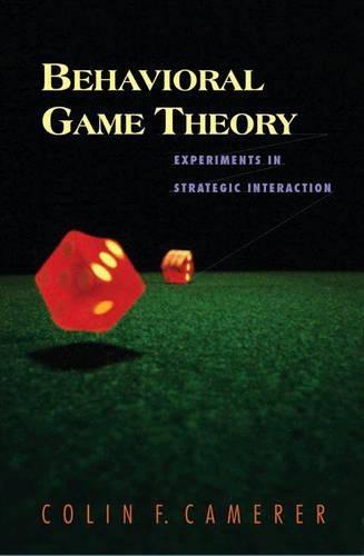 Behavioral Game Theory: Experiments in Strategic Interaction