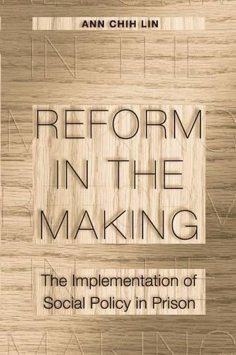 Reform in the Making: The Implementation of Social Policy in Prison