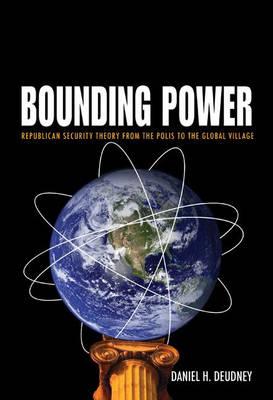 Bounding Power: Republican Security Theory from the Polis to the Global Village
