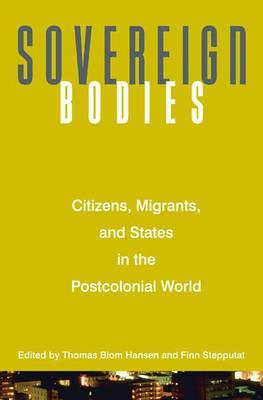 Sovereign Bodies: Citizens, Migrants, and States in the Postcolonial World