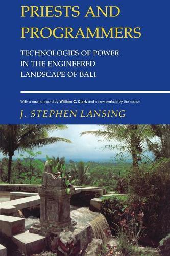 Priests and Programmers: Technologies of Power in the Engineered Landscape of Bali