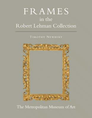 The Robert Lehman Collection at The Metropolitan Museum of Art, Volume XIII: Frames