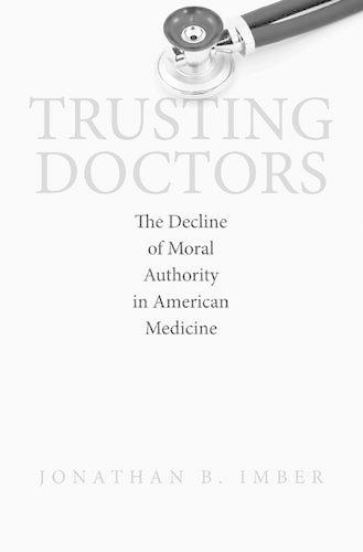 Trusting Doctors: The Decline of Moral Authority in American Medicine
