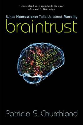 Braintrust: What Neuroscience Tells Us about Morality