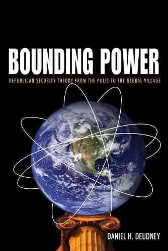 Bounding Power: Republican Security Theory from the Polis to the Global Village