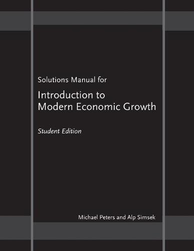 Solutions Manual for ""Introduction to Modern Economic Growth"": Student Edition